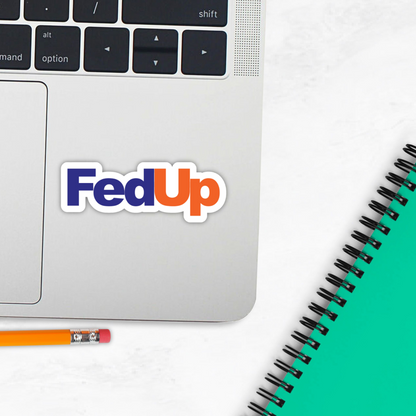 FedUp FedEx Meme Vinyl Sticker – Waterproof, UV Resistant, Durable
