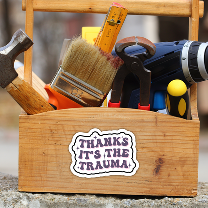 Mental Health Sticker "Thanks Its The Trauma" Funny Decal for Adults