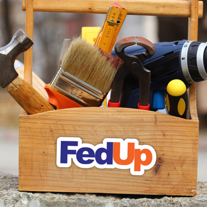 FedUp FedEx Meme Vinyl Sticker – Waterproof, UV Resistant, Durable