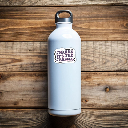 Mental Health Sticker "Thanks Its The Trauma" Funny Decal for Adults