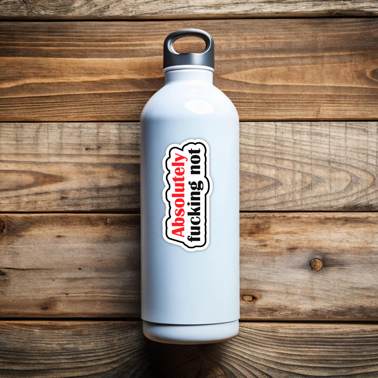 Absolutely Fucking Not Sarcastic Vinyl Sticker – Waterproof, UV Resistant, Durable