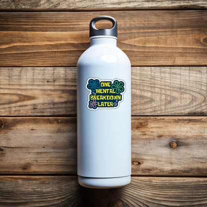 One Mental Breakdown Later Funny Mental Health Sarcasm Sticker, Waterproof Vinyl Decal